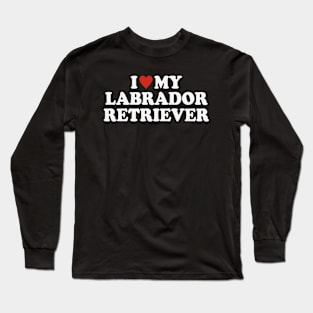 I love my Labrador retriever Long Sleeve T-Shirt